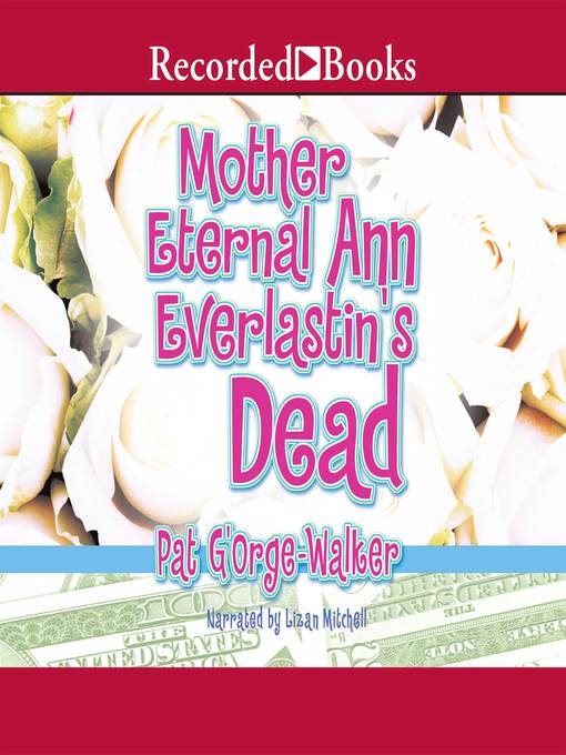 Title details for Mother Eternal Ann Everlastin's Dead by Pat G'Orge-Walker - Available
